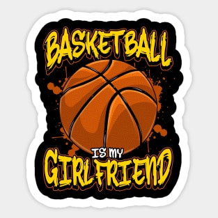 Basketball Is My Girlfriend Funny Bball Players Sticker